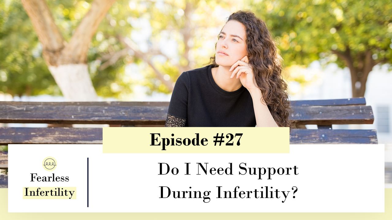 27 Do I Need Support During Infertility Fearless Infertility